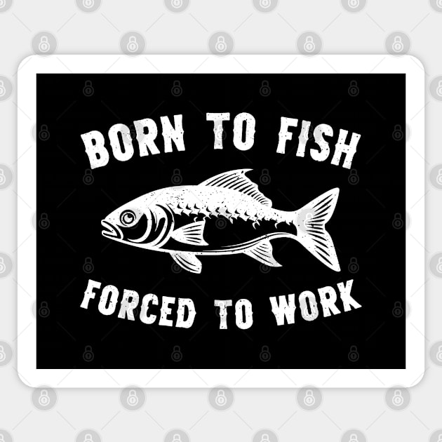 Born To Fish Forced To Work Fishing Sticker by Rare Bunny